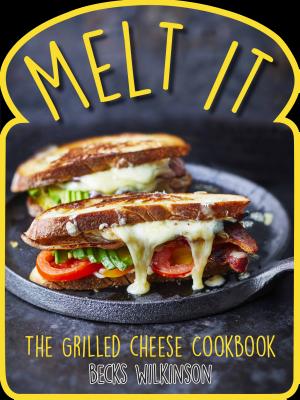 Melt It: The Grilled Cheese Cookbook - Wilkinson, Becks