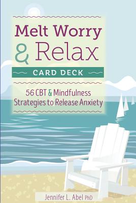 Melt Worry and Relax Card Deck: 56 CBT & Mindfulness Strategies to Release Anxiety - Abel, Jennifer L