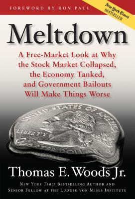 Meltdown: A Free-Market Look at Why the Stock Market Collapsed, the Economy Tanked, and the Government Bailout Will Make Things Worse - Woods Jr, Thomas E