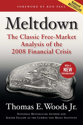 Meltdown: The Classic Free-Market Analysis of the 2008 Financial Crisis - Woods, Thomas E