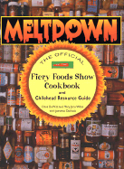 Meltdown: The Official Fiery Foods Show Cookbook and Chilehead Resource Guide