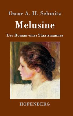 Melusine: Der Roman Eines Staatsmannes - Schmitz, Oscar a H