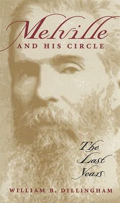 Melville and His Circle: The Last Years - Dillingham, William B