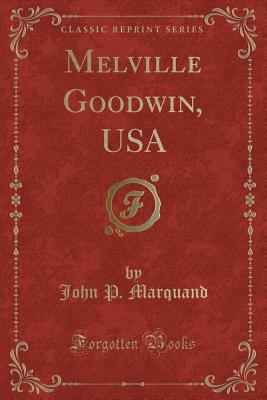 Melville Goodwin, USA (Classic Reprint) - Marquand, John P
