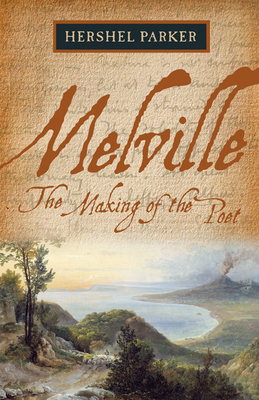 Melville: The Making of the Poet - Parker, Hershel