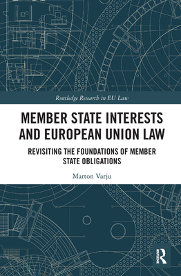 Member State Interests and European Union Law: Revisiting the Foundations of Member State Obligations - Varju, Marton