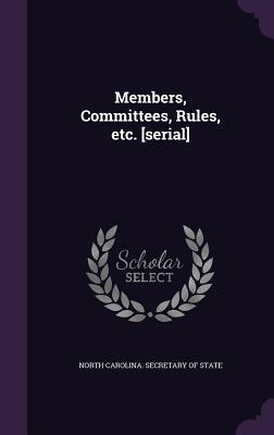 Members, Committees, Rules, etc. [serial] - North Carolina Secretary of State (Creator)