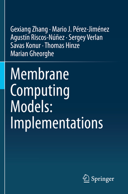 Membrane Computing Models: Implementations - Zhang, Gexiang, and Prez-Jimnez, Mario J., and Riscos-Nez, Agustn