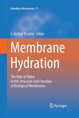 Membrane Hydration: The Role of Water in the Structure and Function of Biological Membranes - DiSalvo, E Anibal (Editor)