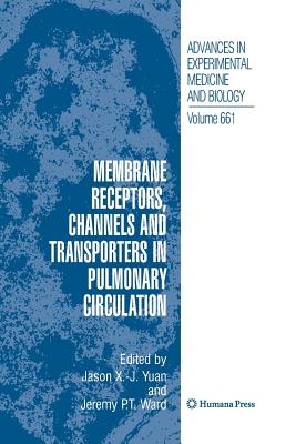 Membrane Receptors, Channels and Transporters in Pulmonary Circulation - Yuan, Jason X -J (Editor), and Ward, Jeremy P T (Editor)