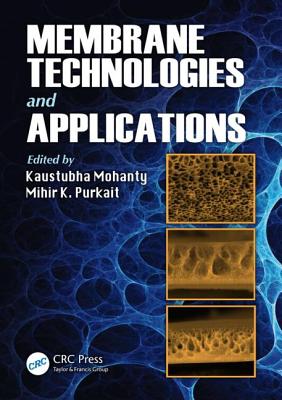 Membrane Technologies and Applications - Mohanty, Kaustubha (Editor), and Purkait, Mihir K. (Editor)