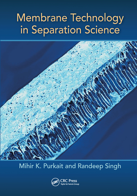 Membrane Technology in Separation Science - Purkait, Mihir, and Singh, Randeep