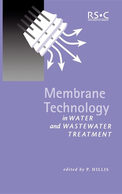 Membrane Technology in Water and Wastewater Treatment - Hillis, Peter (Editor)
