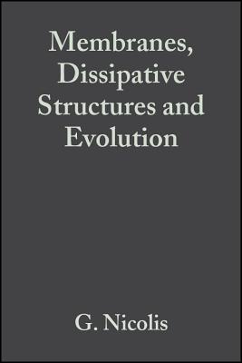 Membranes, Dissipative Structures, and Evolution - Nicolis, G, and Lefever, R, and European Molecular Biology Organization