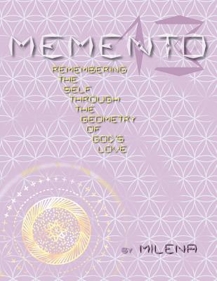 Memento 13: Remembering the Self Through the Geometry of God's Love - Milena