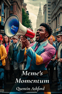 Meme's Momentum: The power of memes in shaping popular culture, ideas, movements: Dissecting cultural appropriation, satire, subversion, and evolution of memetic language