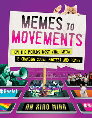 Memes to Movements: How the World's Most Viral Media Is Changing Social Protest and Power - Mina, An Xiao