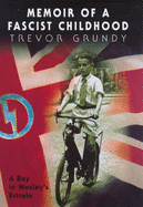 Memoir of a Fascist Childhood - Grundy, Trevor