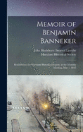 Memoir of Benjamin Banneker: Read Before the Maryland Historical Society, at the Monthly Meeting, May 1, 1845