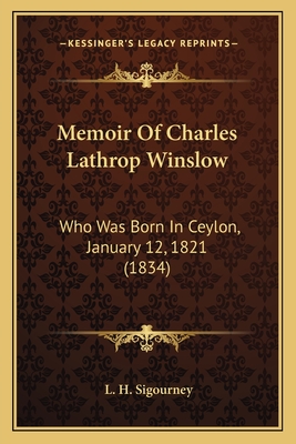 Memoir of Charles Lathrop Winslow: Who Was Born in Ceylon, January 12, 1821 (1834) - Sigourney, L H