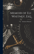 Memoir of Eli Whitney, Esq