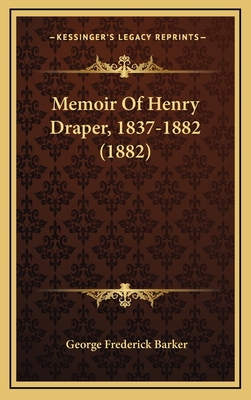Memoir of Henry Draper, 1837-1882 (1882) - Barker, George Frederick
