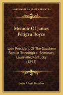 Memoir of James Petigru Boyce: Late President of the Southern Baptist Theological Seminary, Louisville, Kentucky (1893)