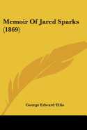 Memoir Of Jared Sparks (1869)