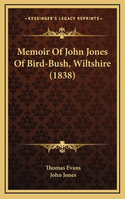 Memoir of John Jones of Bird-Bush, Wiltshire (1838) - Evans, Thomas, Professor, and Jones, John