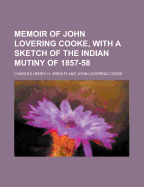 Memoir of John Lovering Cooke, with a Sketch of the Indian Mutiny of 1857-58