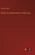 Memoir of Jonathan Saville; of Halifax, Eng.