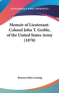 Memoir of Lieutenant-Colonel John T. Greble, of the United States Army (1870)