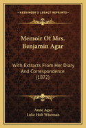 Memoir of Mrs. Benjamin Agar: With Extracts from Her Diary and Correspondence (1872)