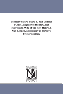 Memoir of Mrs. Mary E. Van Lennep: Only Daughter of the REV. Joel Hawes and Wife of the REV. Henry J. Van Lennep, Missionary in Turkey