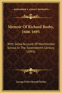 Memoir of Richard Busby, 1606-1695: With Some Account of Westminster School in the Seventeenth Century (1895)