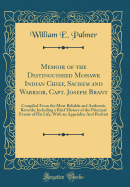 Memoir of the Distinguished Mohawk Indian Chief, Sachem and Warrior, Capt. Joseph Brant: Compiled from the Most Reliable and Authentic Records; Including a Brief History of the Principal Events of His Life, with an Appendix; And Portrait