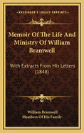 Memoir of the Life and Ministry of William Bramwell: With Extracts from His Letters (1848)