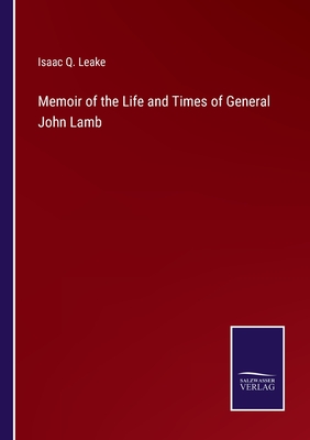 Memoir of the Life and Times of General John Lamb - Leake, Isaac Q