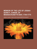 Memoir of the Life of Josiah Quincy, Junior, of Massachusetts Bay, 1744-1775