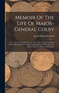 Memoir Of The Life Of Major-general Colby: R.e., Ll.d., F.r.s.l. & E., F.r.a.s., F.g.s., M.r.i.a., Etc: Together With A Sketch Of The Origin And Progress Of The Ordnance Survey Of Great Britain And Ireland