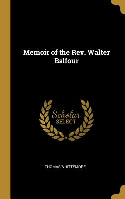 Memoir of the Rev. Walter Balfour - Whittemore, Thomas