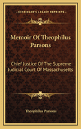 Memoir of Theophilus Parsons Chief Justice of the Supreme Judicial Court of Massachusetts with Not