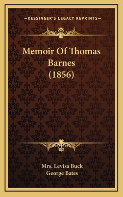 Memoir Of Thomas Barnes (1856) - Buck, Levisa, Mrs., and Bates, George (Editor)