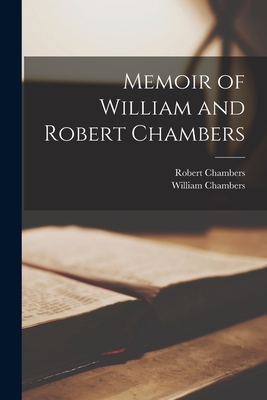 Memoir of William and Robert Chambers - Chambers, William, and Chambers, Robert