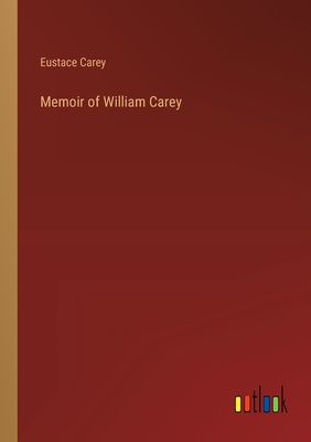 Memoir of William Carey - Carey, Eustace