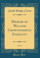 Memoir of William Crowninshield Endicott, Vol. 8 (Classic Reprint)