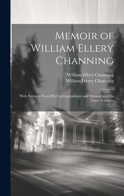 Memoir of William Ellery Channing: With Extracts From His Correspondence and Manuscripts; in Three Volumes - Channing, William Ellery, and Channing, William Henry