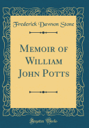 Memoir of William John Potts (Classic Reprint)