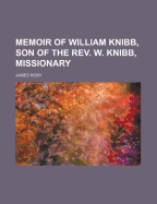 Memoir of William Knibb, Son of the REV. W. Knibb, Missionary