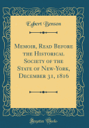 Memoir, Read Before the Historical Society of the State of New-York, December 31, 1816 (Classic Reprint)